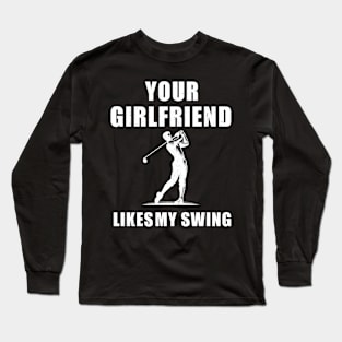 Funny Baseball Your Girlfriend Likes My Swing T-Shirt Long Sleeve T-Shirt